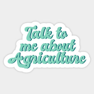 talk to me about agriculture, Funny agriculture quotes Sticker